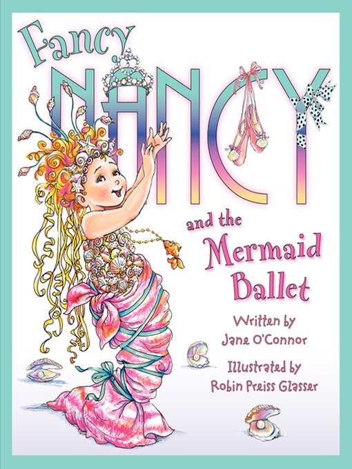 Jane O'Connor创作的Fancy Nancy and the Mermaid Ballet作品的详细信息 - 可供借阅
